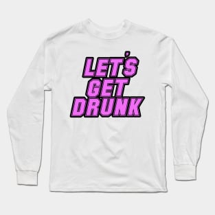 let's get drunk drinking pink and black cool design Long Sleeve T-Shirt